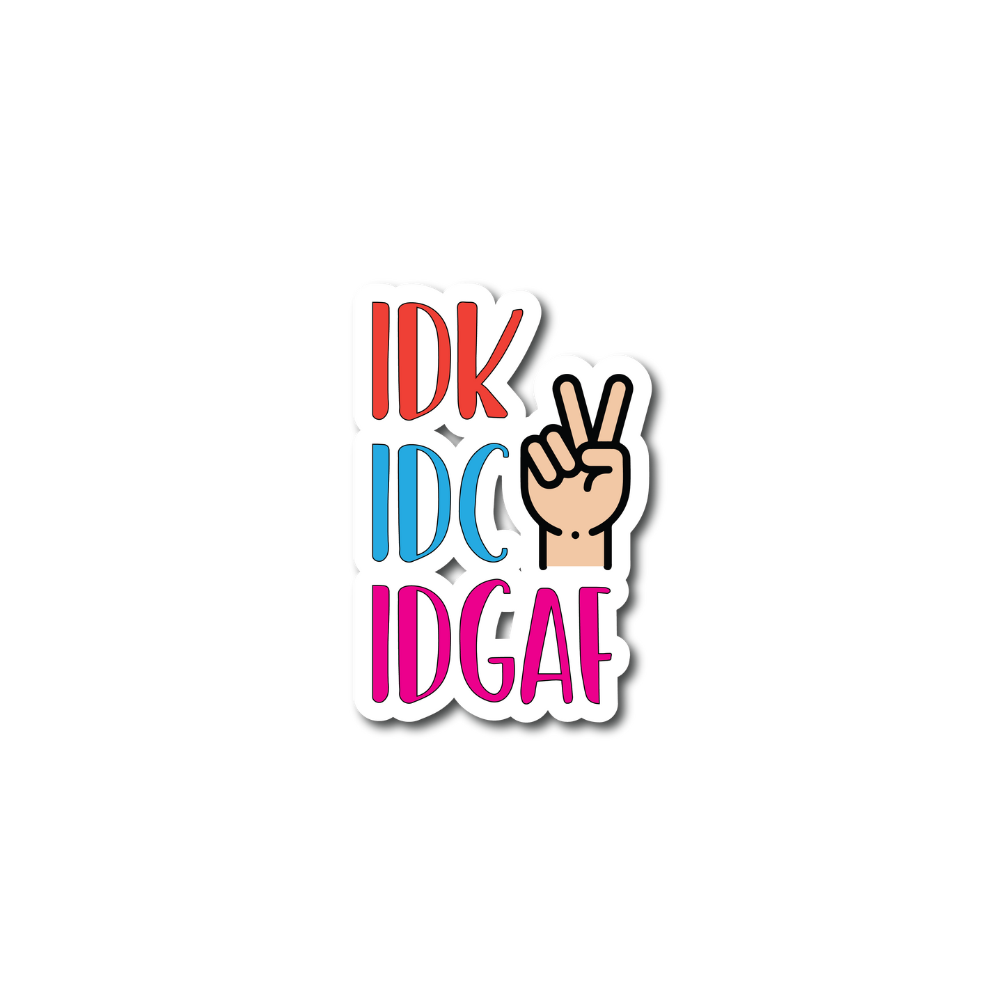 Sticker - IDK, IDC, IDGAF Sticker, Unhinged Stickers