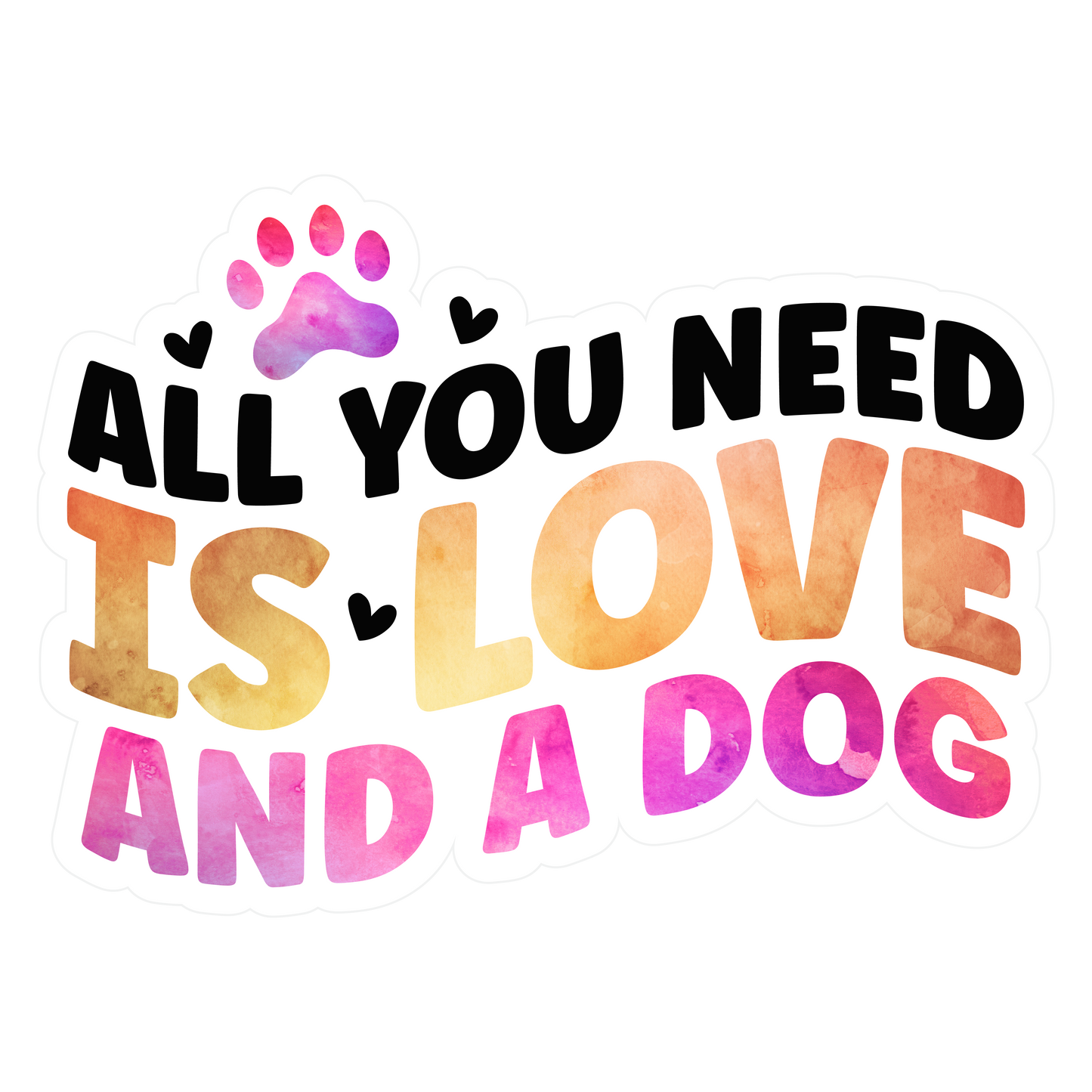 Stickers - All You Need is Love And A Dog, Dog Lovers' Stickers