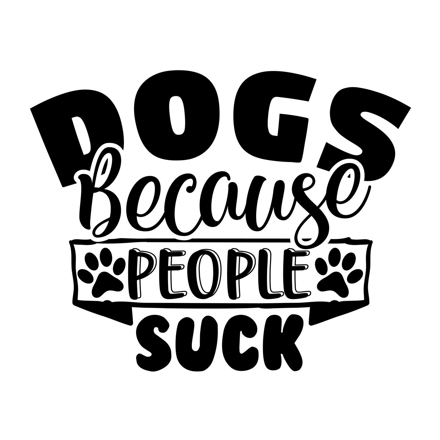 Stickers - Dog Quotes - Dogs Because People Suck Sticker