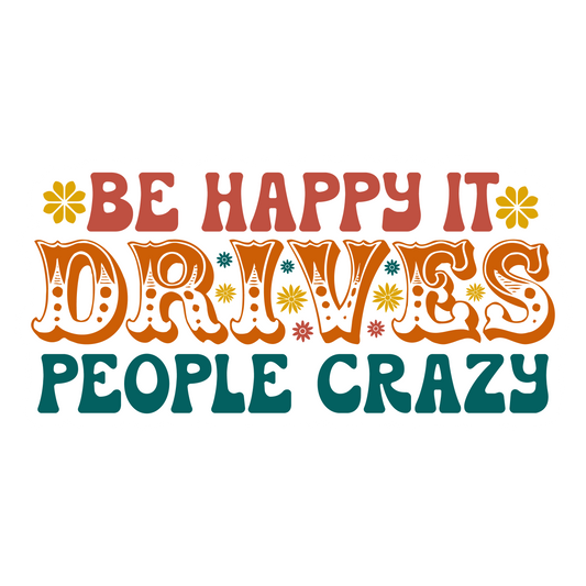 Stickers - Be Happy It Drives People Crazy Sticker, Sarcastic Stickers