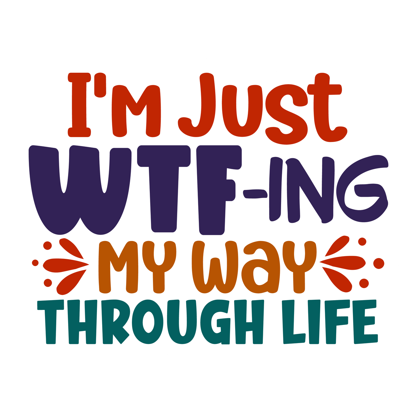 Stickers - I'm Just WTF-ing My Way Through Life Sticker, Sarcastic Stickers