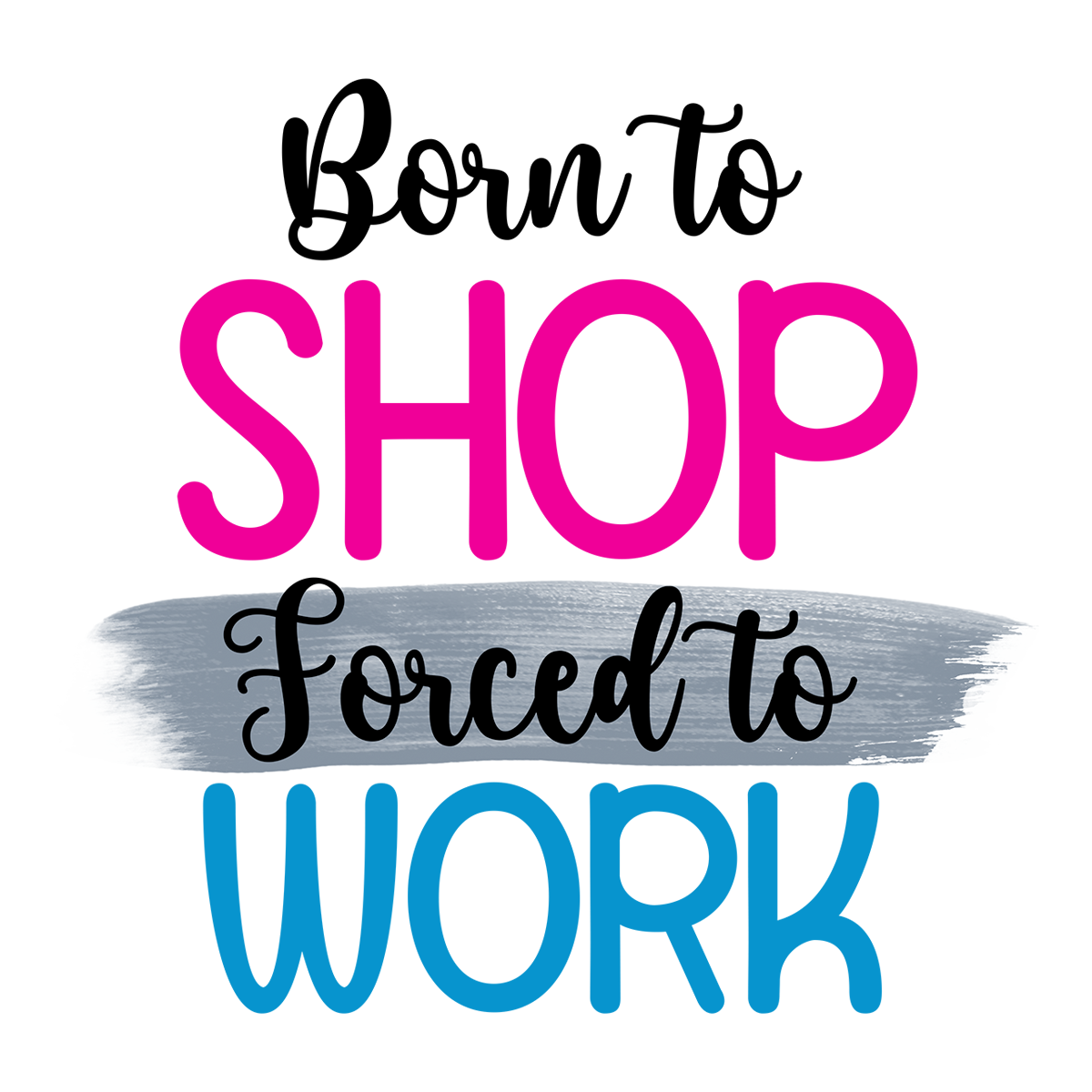 Stickers - Born To Shop Forced To Work Sticker, Sarcastic Sticker