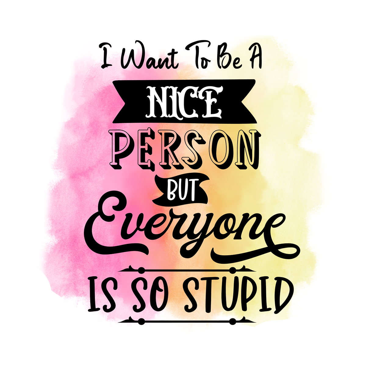 Stickers - I Want To Be A Nice Person But Everyone Is So Stupid Sticker, Sarcastic Stickers