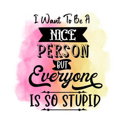 Stickers - I Want To Be A Nice Person But Everyone Is So Stupid Sticker, Sarcastic Stickers