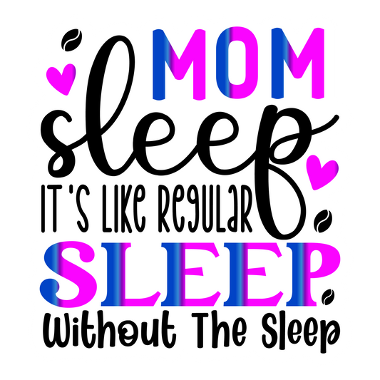 Stickers - Mom Sleep Is Like Regular Sleep Without the Sleep Sticker, Sarcastic Stickers