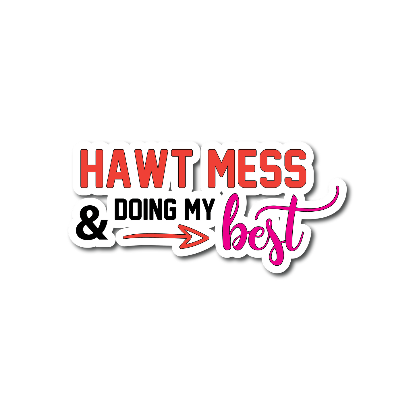 Stickers - Hawt Mess & Doing My Best Sticker, Unhinged Stickers
