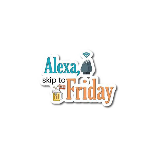 Stickers - Alexa, Skip to Friday Sticker, Unhinged Stickers